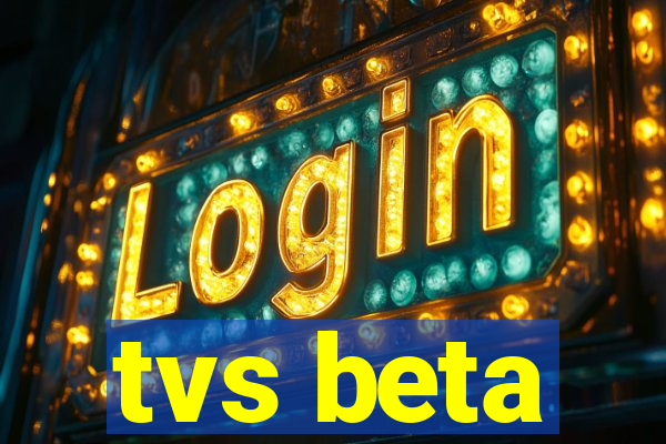 tvs beta